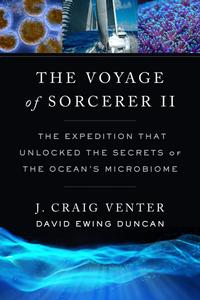 The Voyage of Sorcerer II The Expedition That Unlocked the Secrets of the Ocean’s Microbiome