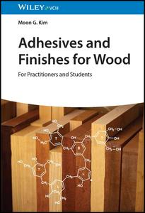 Adhesives and Finishes for Wood  For Practitioners and Students