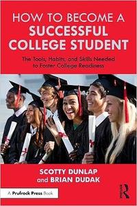How to Become a Successful College Student The Tools, Habits, and Skills Needed to Foster College Readiness