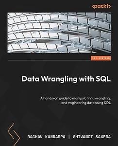 Data Wrangling with SQL A hands-on guide to manipulating, wrangling, and engineering data using SQL