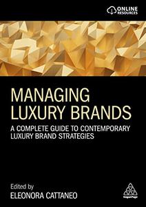 Managing Luxury Brands A Complete Guide to Contemporary Luxury Brand Strategies