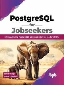 PostgreSQL for Jobseekers Introduction to PostgreSQL administration for modern DBAs