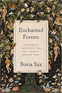 Enchanted Forests The Poetic Construction of a World before Time