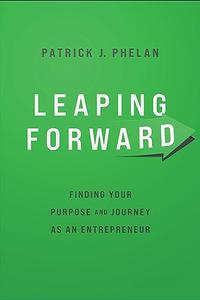 Leaping Forward Finding Your Purpose and Journey as an Entrepreneur