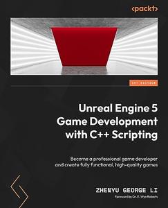 Unreal Engine 5 Game Development with C++ Scripting Become a professional game developer