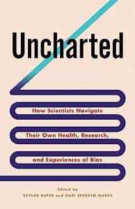 Uncharted How Scientists Navigate Their Own Health, Research, and Experiences of Bias