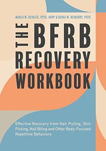 The BFRB Recovery Workbook Effective Recovery from Hair Pulling, Skin Picking, Nail Biting