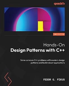 Hands–On Design Patterns with C++ Solve common C++ problems with modern design patterns and build robust apps, 2nd Edition