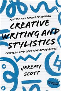Creative Writing and Stylistics, Revised and Expanded Edition Critical and Creative Approaches (Approaches to Writing)