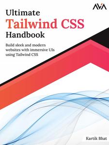 Ultimate Tailwind CSS Handbook Build sleek and modern websites with immersive UIs using Tailwind CSS