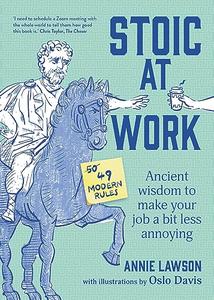 Stoic at Work Ancient Wisdom to Make Your Job a Bit Less Annoying