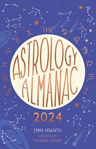The Astrology Almanac 2024 Your holistic annual guide to the planets and stars