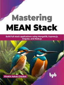 Mastering MEAN Stack Build full stack applications using MongoDB, Express.js, Angular, and Node.js