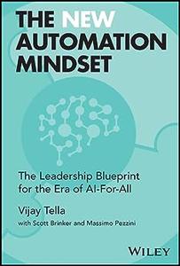 The New Automation Mindset  The Leadership Blueprint for the Era of AI-For-All