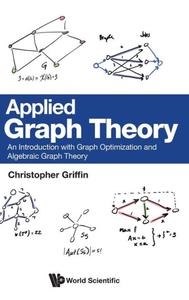 Applied Graph Theory An Introduction with Graph Optimization and Algebraic Graph Theory