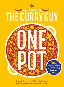Curry Guy One Pot Over 150 Curries and Other Deliciously Spiced Dishes from Around the World