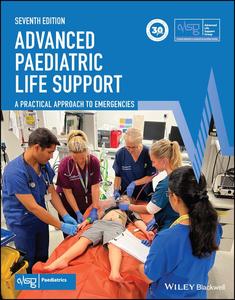Advanced Paediatric Life Support A Practical Approach to Emergencies (Advanced Life Support Group), 7th Edition