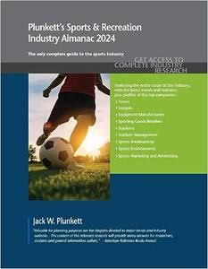 Plunkett’s Sports & Recreation Industry Almanac 2024 Sports & Recreation Industry Market Research, Statistics, Trends