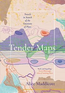Tender Maps Travels in Search of the Emotions of Place