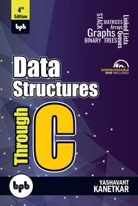 Data Structures Through C Learn the fundamentals of Data Structures through C, 4th Edition