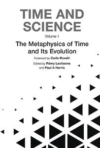 Time and Science Volume 1 The Metaphysics of Time and Its Evolution