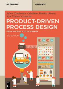 Product–Driven Process Design From Molecule to Enterprise (De Gruyter Textbook), 2nd Edition