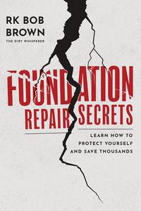 Foundation Repair Secrets Learn How to Protect Yourself and Save Thousands