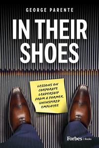 In Their Shoes Lessons on Corporate Leadership from a Former Uninspired Employee