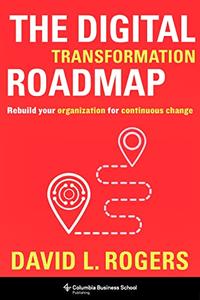 The Digital Transformation Roadmap Rebuild Your Organization for Continuous Change