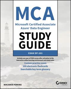 MCA Microsoft Certified Associate Azure Data Engineer Study Guide Exam DP–203