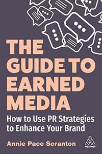 The Guide to Earned Media How to Use PR Strategies to Enhance Your Brand