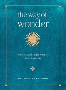 The Way of Wonder Invitations and Simple Practices for a Vibrant Life