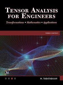 Tensor Analysis for Engineers Transformations – Mathematics – Applications, 3rd Edition