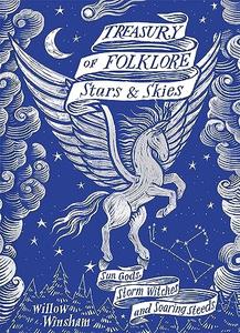 Treasury of Folklore Stars and Skies Sun Gods, Storm Witches and Soaring Steeds