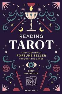 Reading Tarot Find Your Inner Fortune Teller Through the Cards