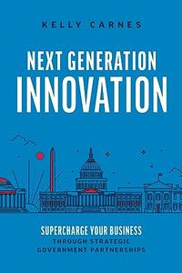 Next Generation Innovation Supercharge Your Business through Strategic Government Partnerships
