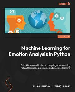 Machine Learning for Emotion Analysis in Python Build AI–powered tools for analyzing emotion using natural language processing