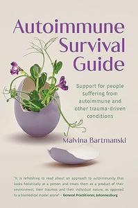 Autoimmune Survival Guide Support for people suffering from autoimmune and other trauma–driven conditions