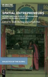 Spatial Entrepreneurs Actors and their Practices of Space–Making Under the Global Condition
