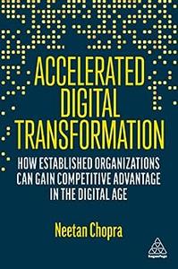Accelerated Digital Transformation How Established Organizations Can Gain Competitive Advantage in the Digital Age