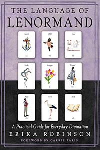 The Language of Lenormand A Practical Guide for Everyday Divination
