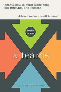 X–Teams, Revised and Updated How to Build Teams That Lead, Innovate, and Succeed