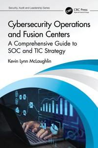 Cybersecurity Operations and Fusion Centers A Comprehensive Guide to SOC and TIC Strategy