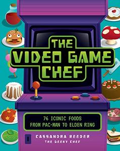 The Video Game Chef 76 Iconic Foods from Pac-Man to Elden Ring