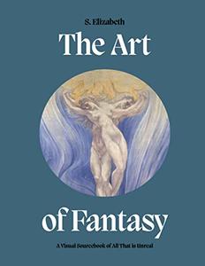 The Art of Fantasy A visual sourcebook of all that is unreal