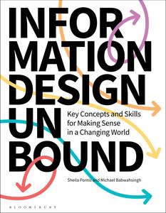 Information Design Unbound Key Concepts and Skills for Making Sense in a Changing World