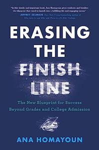 Erasing the Finish Line The New Blueprint for Success Beyond Grades and College Admission
