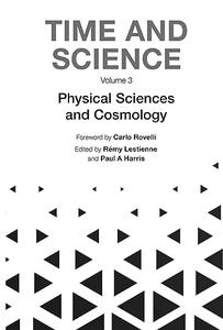 Time and Science Volume 3 Physical Sciences and Cosmology