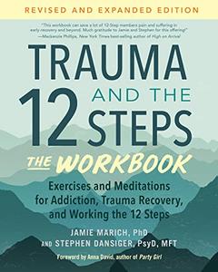 Trauma and the 12 Steps–The Workbook Exercises and Meditations for Addiction, Trauma Recovery, and Working the 12 Steps