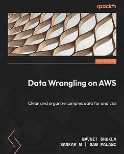 Data Wrangling on AWS Clean and organize complex data for analysis